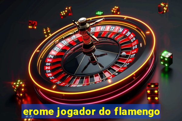 erome jogador do flamengo